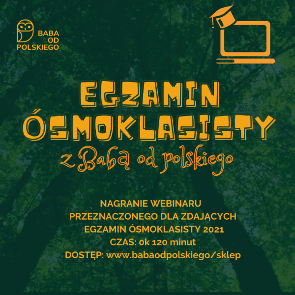 WEBINAR DLA ZDAJĄCYCH EGZAMIN ÓSMOKLASISTY 2021 - Baba od polskiego