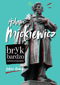 Adam Mickiewicz - bryk bardzo niekonwencjonalny Autor: Radecki Łukasz