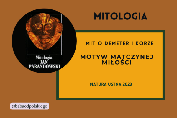 Motyw-matczynej-miłości-mit-o-Demeter-i-Korze-matura-ustna-2023-Mitologia-Jan-Parandowski-opracowanie-zagadnienia-pytania-jawne-Baba-od-polskiego