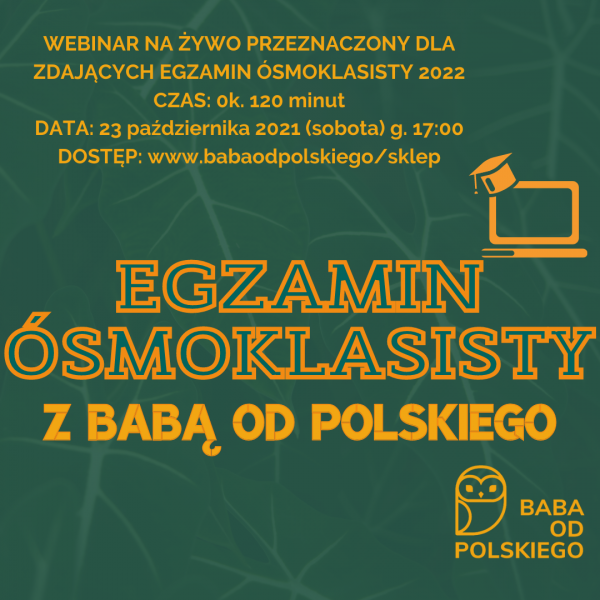 WEBINAR DLA ZDAJĄCYCH EGZAMIN ÓSMOKLASISTY 2022 - Baba od polskiego