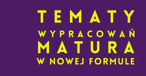 40 autorskich tematów wypracowań – nowa matura podstawowa