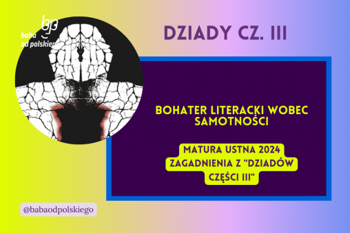 Bohater literacki wobec samotności Dziady część III matura ustna 2024 pytania jawne CKE opracowanie pytania zagadnienia Baba od polskiego Adam Mickiewicz