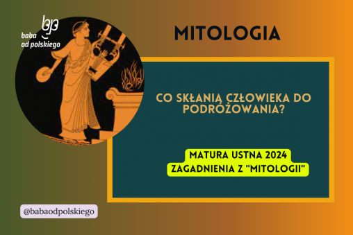 Co skłania człowieka do podróżowania Mitologia matura ustna 2024 pytania jawne CKE opracowanie pytania zagadnienia Baba od polskiego Jan Parandowski