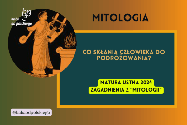 Co skłania człowieka do podróżowania Mitologia matura ustna 2024 pytania jawne CKE opracowanie pytania zagadnienia Baba od polskiego Jan Parandowski