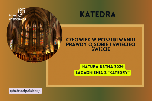 Człowiek w poszukiwaniu prawdy o sobie i świecie Katedra matura ustna 2024 pytania jawne CKE opracowanie pytania zagadnienia Baba od polskiego Jacek Dukaj