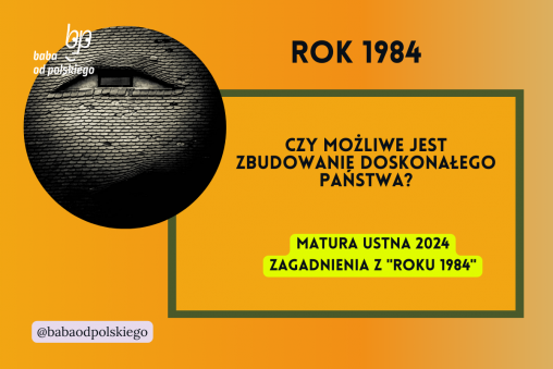 Czy możliwe jest zbudowanie doskonałego państwa Rok 1984 matura ustna 2024 pytania jawne CKE opracowanie pytania zagadnienia Baba od polskiego George Orwell