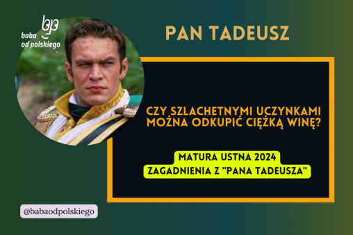 Czy szlachetnymi uczynkami można odkupić ciężką winę Pan Tadeusz matura ustna 2024 pytania jawne CKE opracowanie pytania zagadnienia Baba od polskiego Adam Mickiewicz