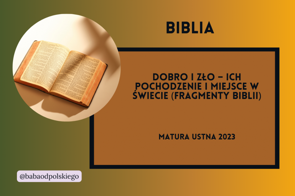 Dobro i zło ich pochodzenie i miejsce w świecie Biblia Baba od polskiego opracowanie matura ustna 2023