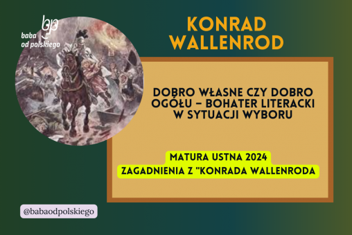 Dobro własne czy dobro ogółu bohater literacki w sytuacji wyboru Konrad Wallenrod matura ustna 2024 pytania jawne CKE opracowanie pytania zagadnienia Baba od polskiego Adam Mickiewicz