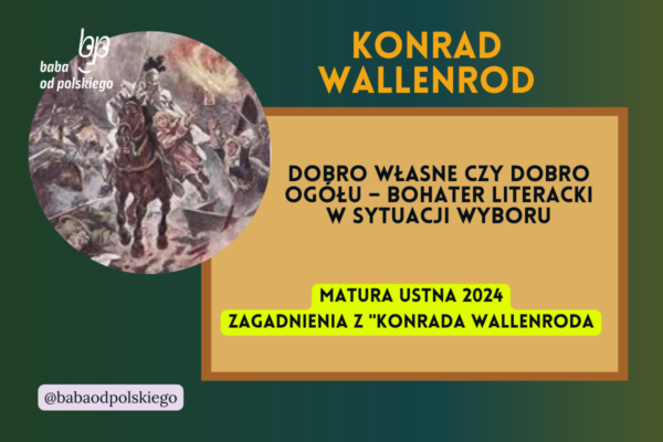 Dobro własne czy dobro ogółu bohater literacki w sytuacji wyboru Konrad Wallenrod matura ustna 2024 pytania jawne CKE opracowanie pytania zagadnienia Baba od polskiego Adam Mickiewicz