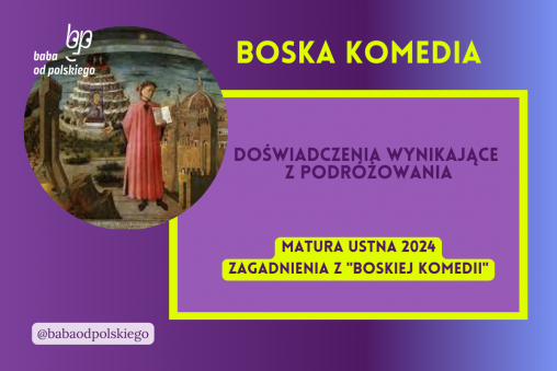 Doświadczenia wynikające z podróżowania Boska komedia matura ustna 2024 pytania jawne CKE opracowanie pytania zagadnienia Baba od polskiego Dante Alighieri