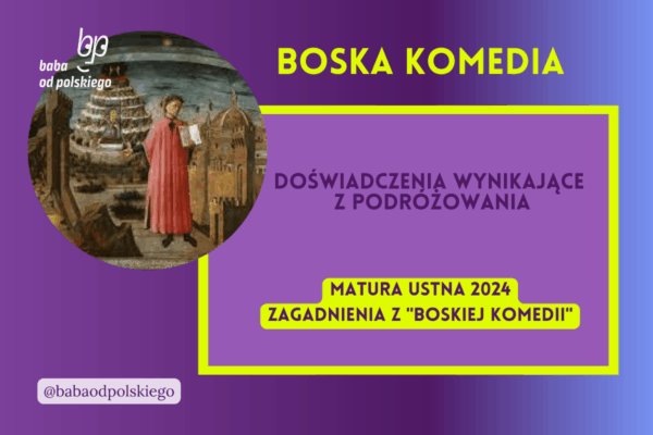 Doświadczenia wynikające z podróżowania Boska komedia matura ustna 2024 pytania jawne CKE opracowanie pytania zagadnienia Baba od polskiego Dante Alighieri