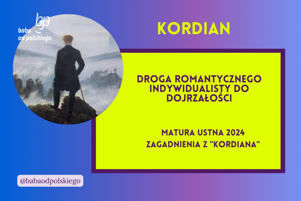 Droga romantycznego indywidualisty do dojrzałości Kordian matura ustna 2024 pytania jawne CKE opracowanie pytania zagadnienia Baba od polskiego Juliusz Słowacki