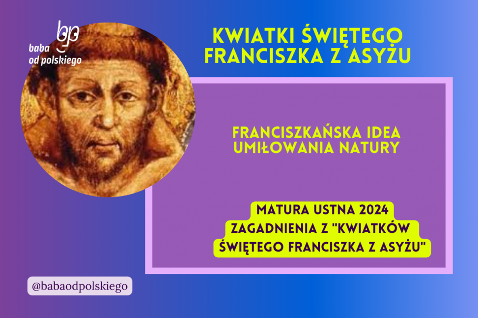 Franciszkańska idea umiłowania natury Kwiatki świętego Franciszka z Asyżu matura ustna 2024 pytania jawne CKE opracowanie pytania zagadnienia Baba od polskiego