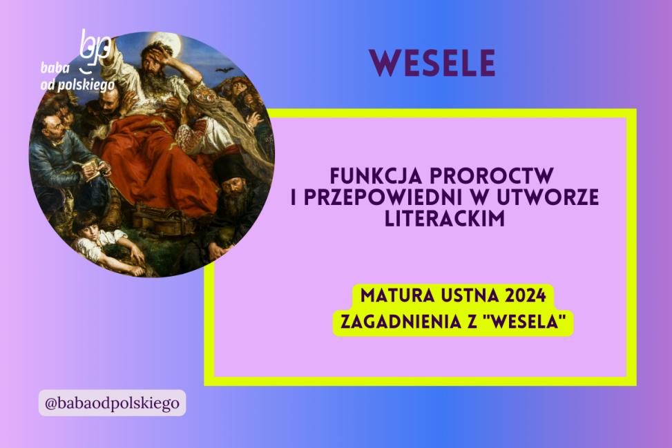 Funkcja proroctw i przepowiedni w utworze literackim Wesele matura ustna 2024 pytania jawne CKE opracowanie pytania zagadnienia Baba od polskiego Stanisław Wyspiański