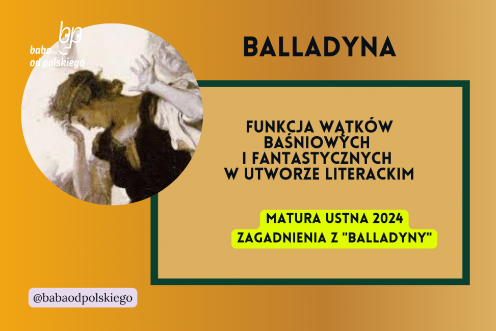 Funkcja wątków baśniowych i fantastycznych w utworze literackim Balladyna matura ustna 2024 pytania jawne CKE opracowanie pytania zagadnienia Baba od polskiego Juliusz Słowacki