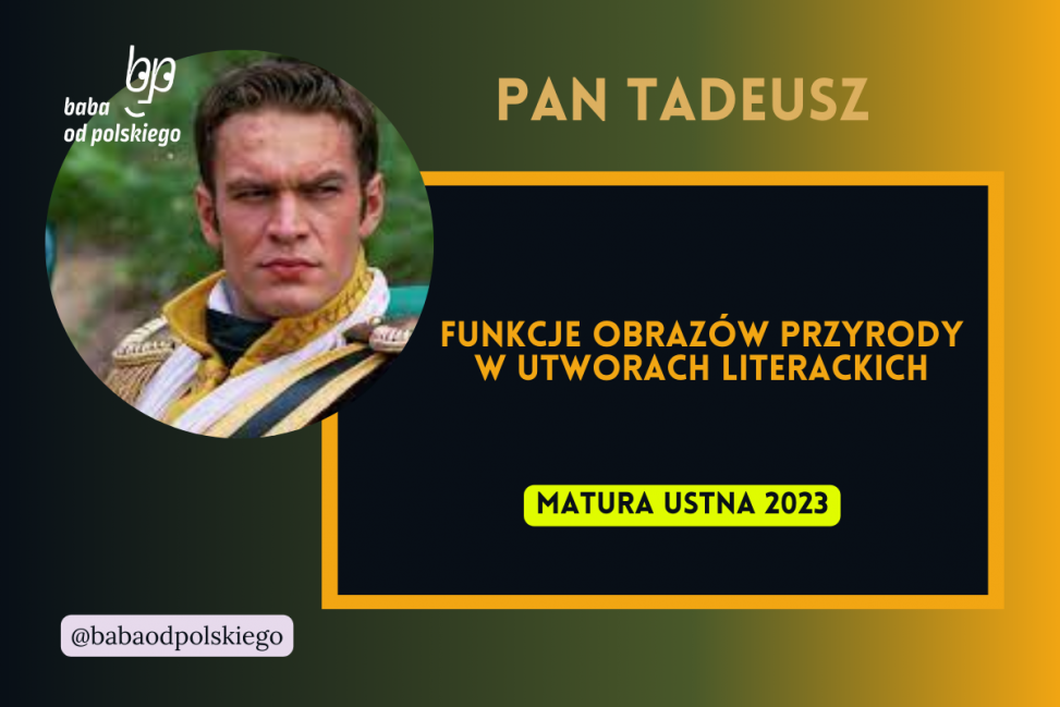 Funkcje obrazów przyrody w utworach literackich Pan Tadeusz matura ustna 2023 opracowanie omówienie pytania jawne Baba od polskiego