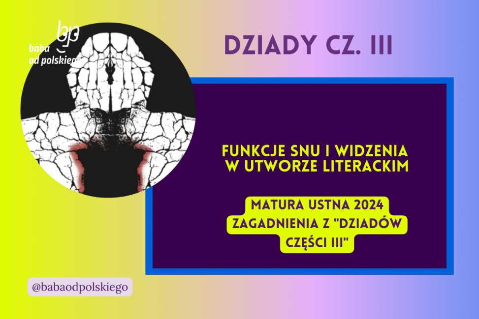 Funkcje snu i widzenia w utworze literackim Dziady część III matura ustna 2024 pytania jawne CKE opracowanie pytania zagadnienia Baba od polskiego Adam Mickiewicz