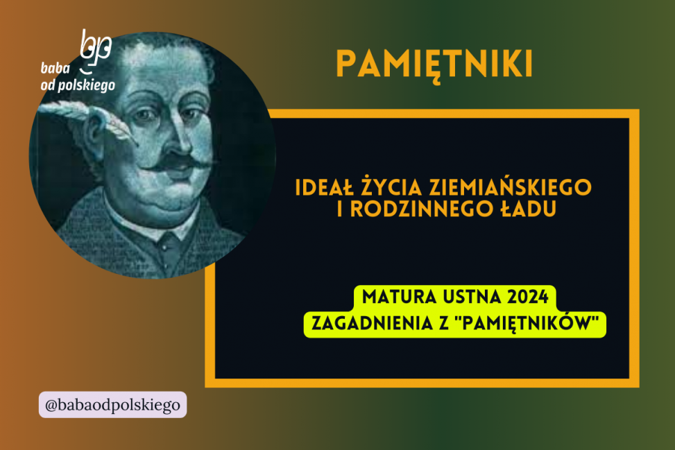 Ideał życia ziemiańskiego i rodzinnego ładu Pamiętniki matura ustna 2024 pytania jawne CKE opracowanie pytania zagadnienia Baba od polskiego Jan Chryzostom Pasek