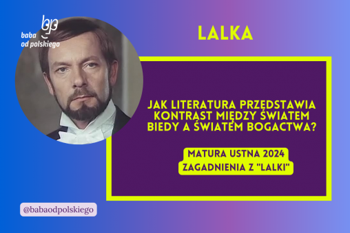 Jak literatura przedstawia kontrast między światem biedy a światem bogactwa Lalka matura ustna 2024 pytania jawne CKE opracowanie pytania zagadnienia Baba od polskiego Bolesław Prus