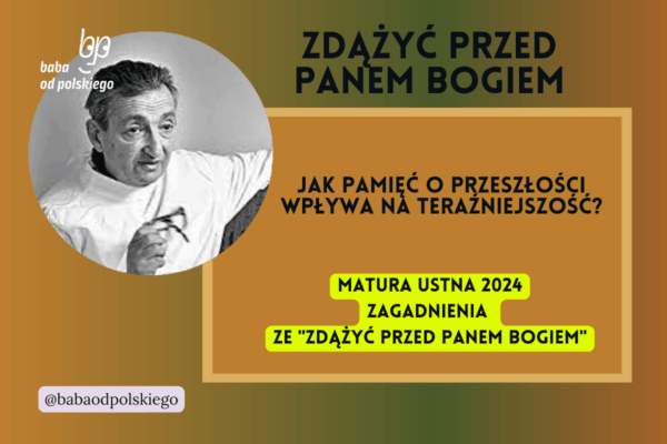 Jak pamięć o przeszłości wpływa na teraźniejszość Zdążyć przed Panem Bogiem matura ustna 2024 pytania jawne CKE opracowanie pytania zagadnienia Baba od polskiego Hanna Krall
