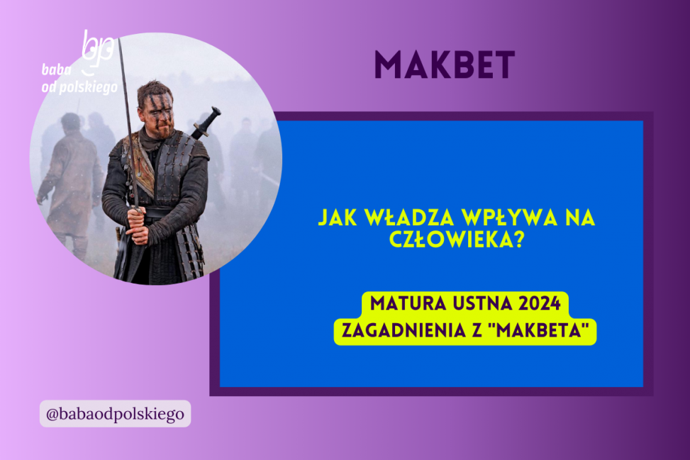 Jak władza wpływa na człowieka Makbet matura ustna 2024 pytania jawne CKE opracowanie pytania zagadnienia Baba od polskiego William Szekspir