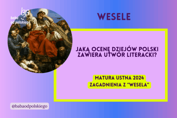Jaką ocenę dziejów Polski zawiera utwór literacki Wesele matura ustna 2024 pytania jawne CKE opracowanie pytania zagadnienia Baba od polskiego Stanisław Wyspiański