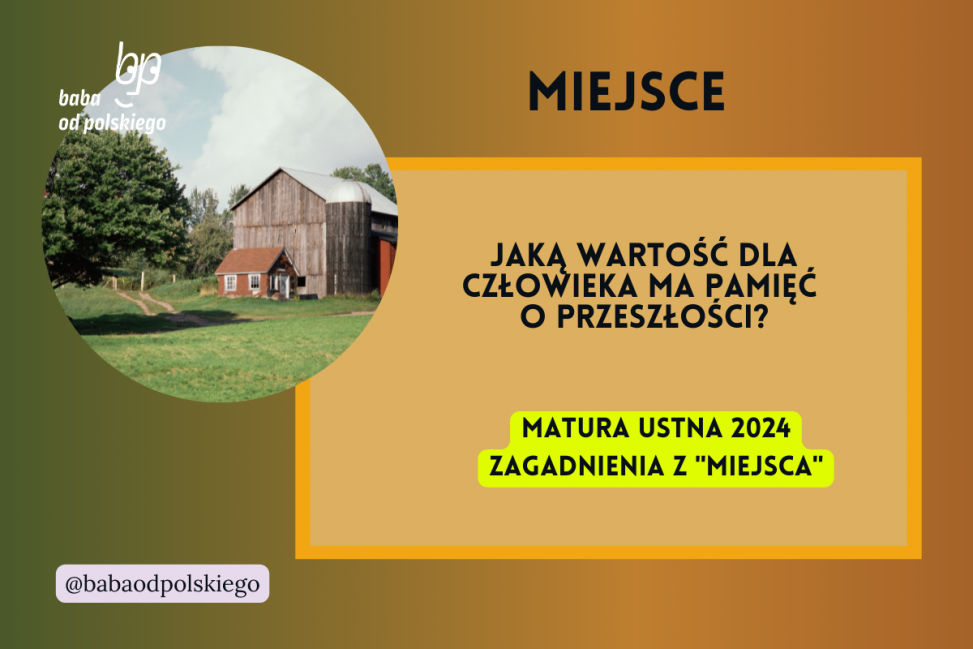 Jaką wartość dla człowieka ma pamięć o przeszłości Miejsce matura ustna 2024 pytania jawne CKE opracowanie pytania zagadnienia Baba od polskiego Andrzej Stasiuk