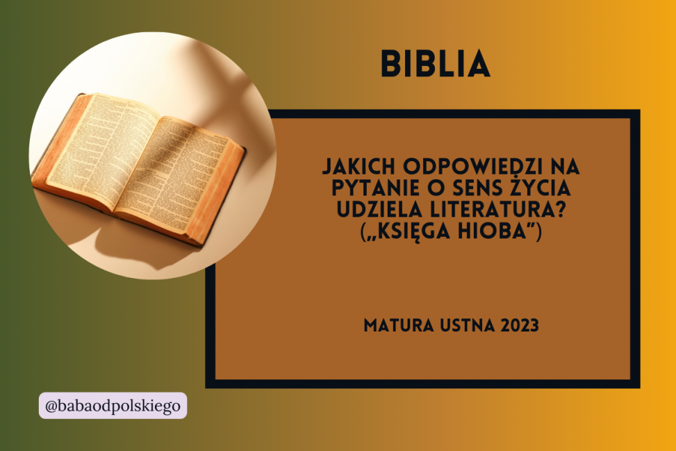 Jakich odpowiedzi na pytanie o sens życia udziela literatura Biblia Baba od polskiego opracowanie matura ustna 2023 Księga Hioba