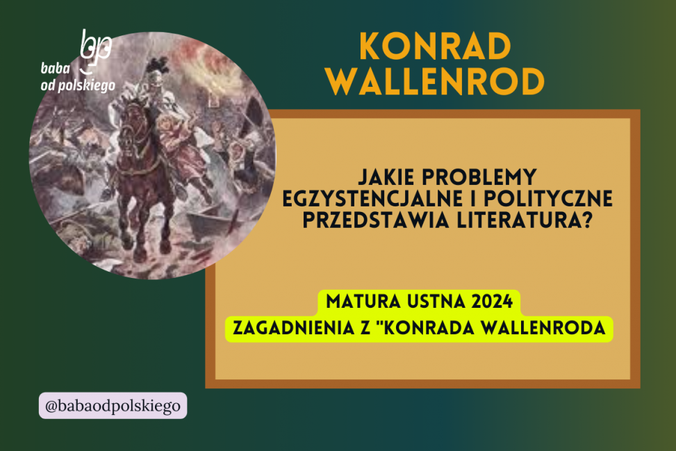 Jakie problemy egzystencjalne i polityczne przedstawia literatura Konrad Wallenrod matura ustna 2024 pytania jawne CKE opracowanie pytania zagadnienia Baba od polskiego Adam Mickiewicz