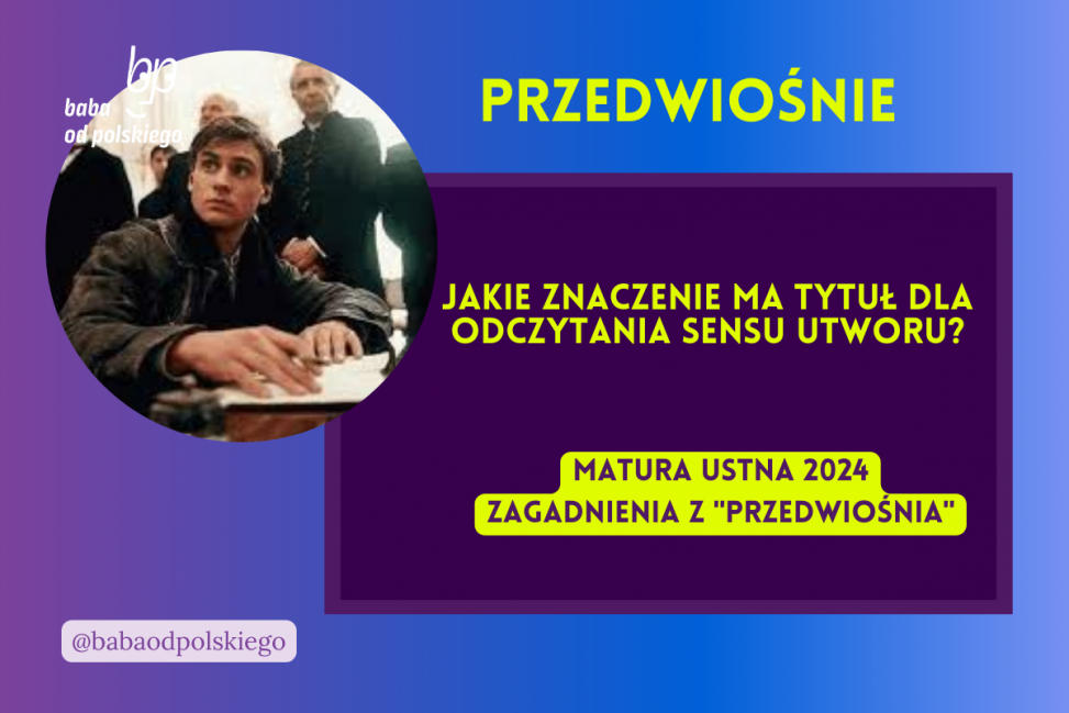 Jakie znaczenie ma tytuł dla odczytania sensu utworu Przedwiośnie matura ustna 2024 pytania jawne CKE opracowanie pytania zagadnienia Baba od polskiego Stefan Żeromski