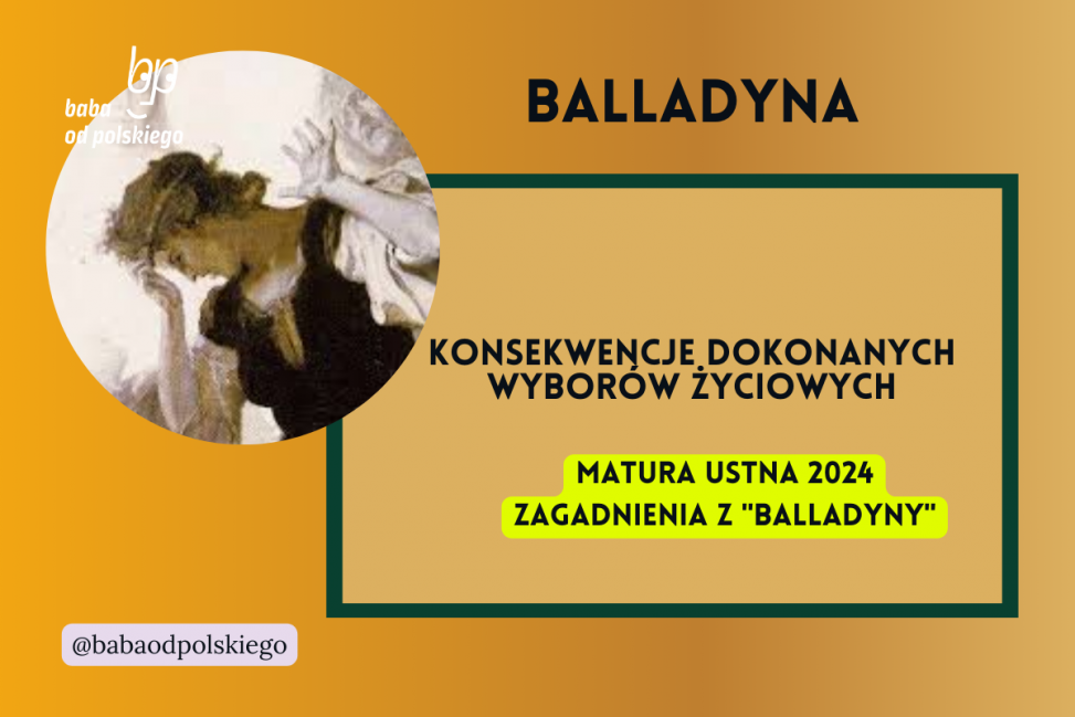 Konsekwencje dokonanych wyborów życiowych Balladyna matura ustna 2024 pytania jawne CKE opracowanie pytania zagadnienia Baba od polskiego Juliusz Słowacki