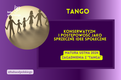 Konserwatyzm i postępowość jako sprzeczne idee społeczne Tango matura ustna 2024 pytania jawne CKE opracowanie pytania zagadnienia Baba od polskiego Sławomir Mrożek