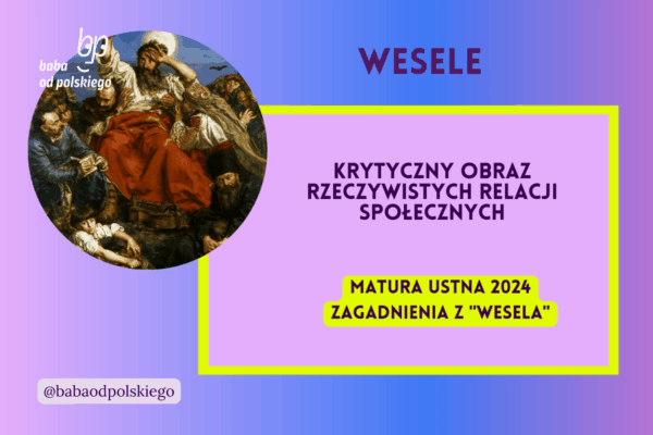 Krytyczny obraz rzeczywistych relacji społecznych Wesele matura ustna 2024 pytania jawne CKE opracowanie pytania zagadnienia Baba od polskiego Stanisław Wyspiański