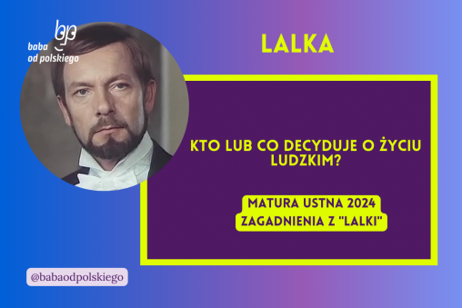 Kto lub co decyduje o życiu ludzkim Lalka matura ustna 2024 pytania jawne CKE opracowanie pytania zagadnienia Baba od polskiego Bolesław Prus