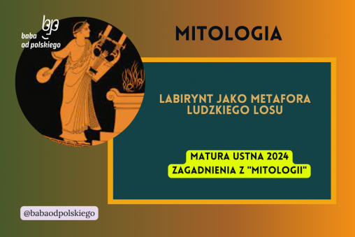 Labirynt jako metafora ludzkiego losu Mitologia matura ustna 2024 pytania jawne CKE opracowanie pytania zagadnienia Baba od polskiego Jan Parandowski