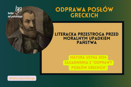 Literacka przestroga przed moralnym upadkiem państwa Odprawa posłów greckich matura ustna 2024 pytania jawne CKE opracowanie pytania zagadnienia Baba od polskiego Jan Kochanowski