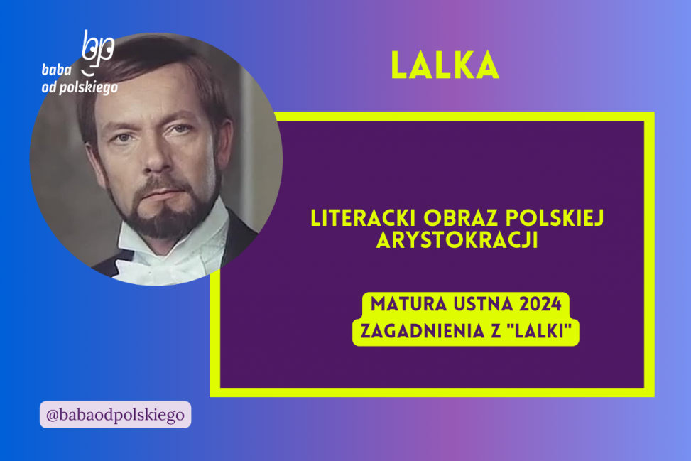 Literacki obraz polskiej arystokracji Lalka matura ustna 2024 pytania jawne CKE opracowanie pytania zagadnienia Baba od polskiego Bolesław Prus