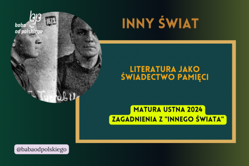 Literatura jako świadectwo pamięci Inny świat matura ustna 2024 pytania jawne CKE opracowanie pytania zagadnienia Baba od polskiego Gustaw Herling Grudziński