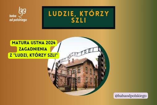 Ludzie którzy szli matura ustna 2024 pytania jawne CKE opracowanie pytania zagadnienia Baba od polskiego Tadeusz Borowski