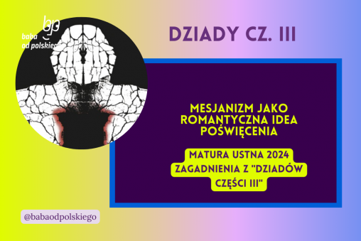 Mesjanizm jako romantyczna idea poświęcenia Dziady część III matura ustna 2024 pytania jawne CKE opracowanie pytania zagadnienia Baba od polskiego Adam Mickiewicz