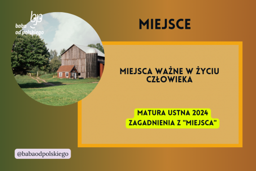 Miejsca ważne w życiu człowieka Miejsce matura ustna 2024 pytania jawne CKE opracowanie pytania zagadnienia Baba od polskiego Andrzej Stasiuk