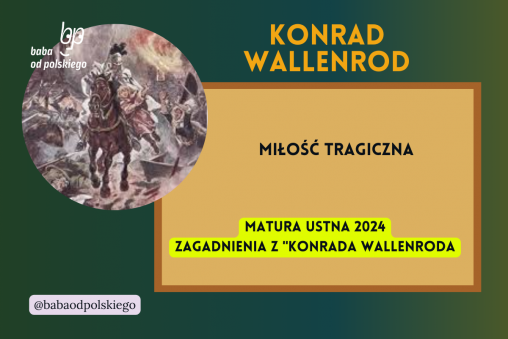 Miłość tragiczna Konrad Wallenrod matura ustna 2024 pytania jawne CKE opracowanie pytania zagadnienia Baba od polskiego Adam Mickiewicz