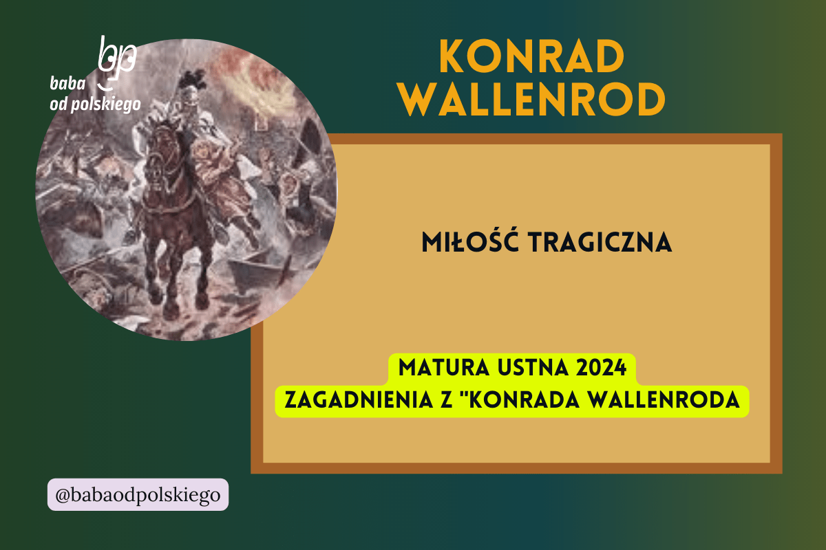 Miłość tragiczna. Omów zagadnienie na podstawie Konrada Wallenroda