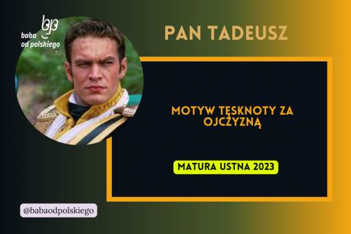 Motyw tęsknoty za ojczyzną Pan Tadeusz matura ustna 2023 opracowanie omówienie pytania jawne Baba od polskiego