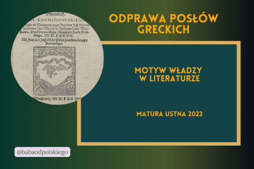 Motyw władzy w literaturze Odprawa posłów greckich matura ustna 2023 opracowanie pytania jawne zagadnienia Baba od polskiego