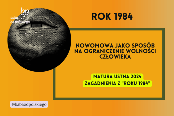 Nowomowa jako sposób na ograniczenie wolności człowieka Rok 1984 matura ustna 2024 pytania jawne CKE opracowanie pytania zagadnienia Baba od polskiego George Orwell