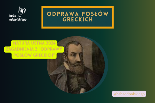 Odprawa posłów greckich matura ustna 2024 pytania jawne CKE opracowanie pytania zagadnienia Baba od polskiego Jan Kochanowski