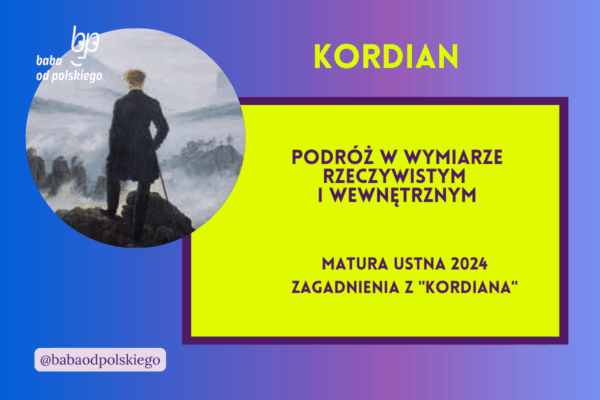 Podróż w wymiarze rzeczywistym i wewnętrznym Kordian matura ustna 2024 pytania jawne CKE opracowanie pytania zagadnienia Baba od polskiego Juliusz Słowacki