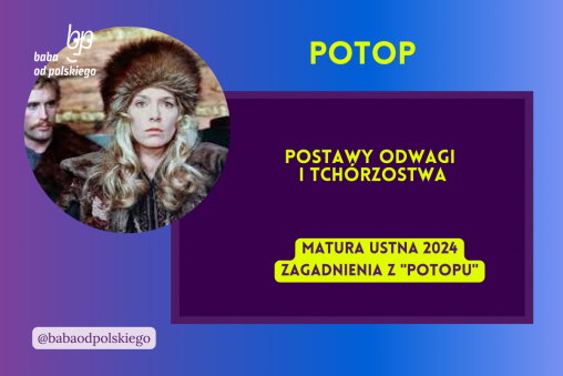 Postawy odwagi i tchórzostwa Potop matura ustna 2024 pytania jawne CKE opracowanie pytania zagadnienia Baba od polskiego Henryk Sienkiewicz